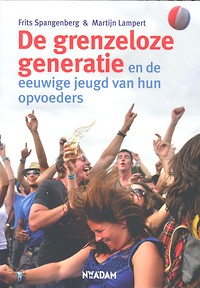 Spangenberg , Frits . &  Lampert, Martijn . [ isbn 9789046806746 ] - Grenzeloze Generatie . (  En de eeuwige jeugd van hun opvoeders . )  Scherpe analyse van een groot maatschappelijk vraagstuk De jongste generatie is opgevoed in vrijheid en voorspoed. Ze leeft intens, gefascineerd door uiterlijk, kicks, status en net