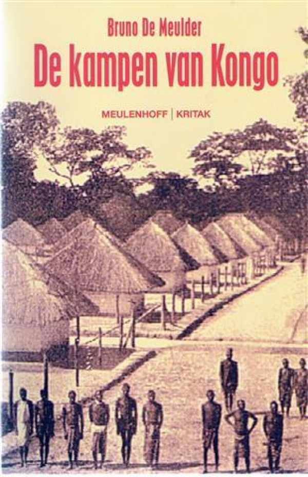 DE MEULDER Bruno - De kampen van Kongo - Arbeid, kapitaal en rasveredeling in de koloniale planning. [zoekhulp: de kampen van Congo]