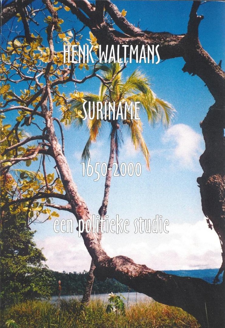 Waltmans, Henk - Suriname; 1650 - 2000; een politieke studie