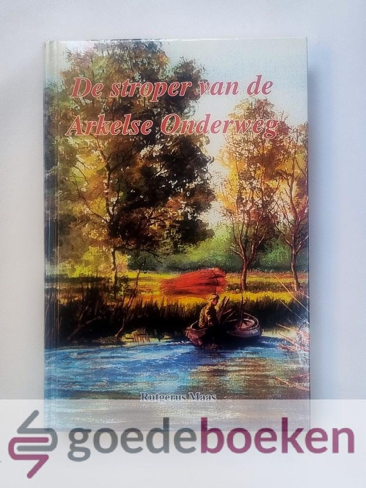 Maas, Rutgerus - De stroper van Arkelse Onderweg