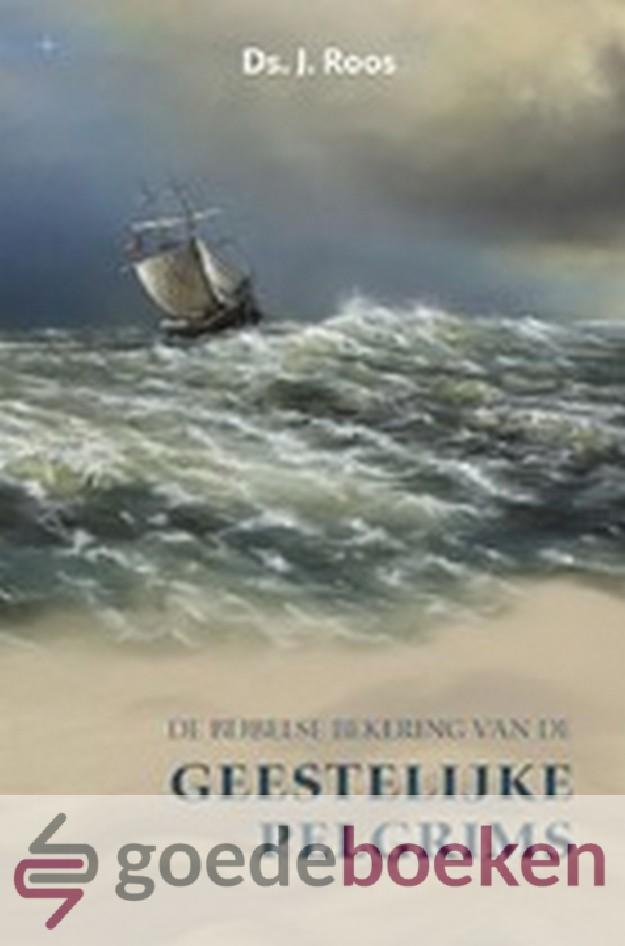 Roos, Ds. J. - De Bijbelse bekering van de geestelijke pelgrims *nieuw* --- Vier preken over Psalm 107