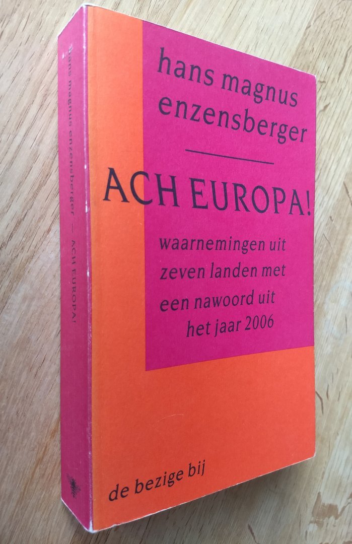 Enzensberger, H.M. - ACH EUROPA Waarnemingen uit zeven landen met een nawoord uit het jaar 2006 / druk 1