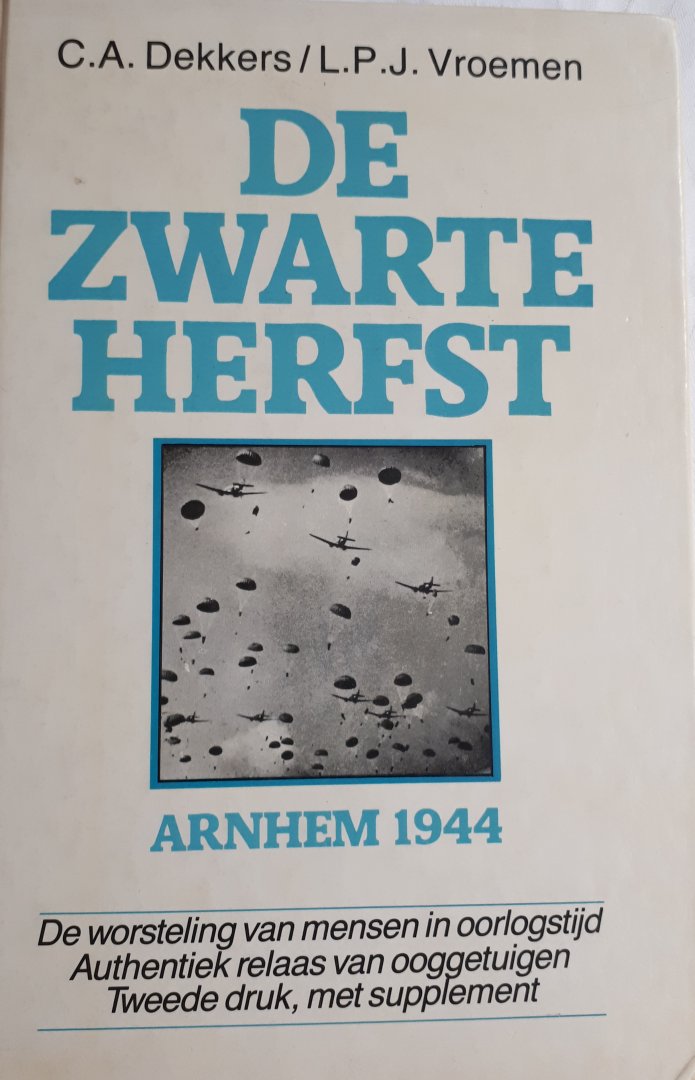 DEKKERS, C. A./VROEMEN, L.P.J. - De zwarte herfst. Arnhem 1944. De worsteling van mensen in oorlogstijd. Authentiek relaas van ooggetuigen