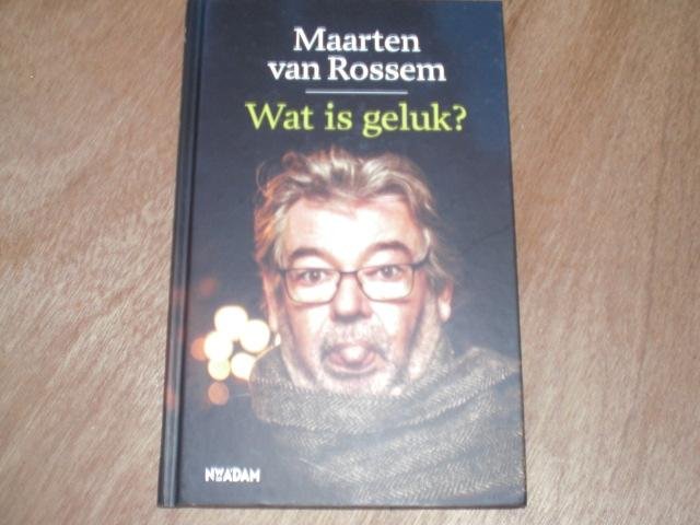 Rossem, Maarten van - Wat is geluk?