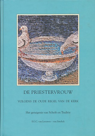 Leeuwen-van Sandick, F.G.C. van - De priestervrouw volgens de oude regel van de kerk. Het getuigenis van Schrift en Traditie.