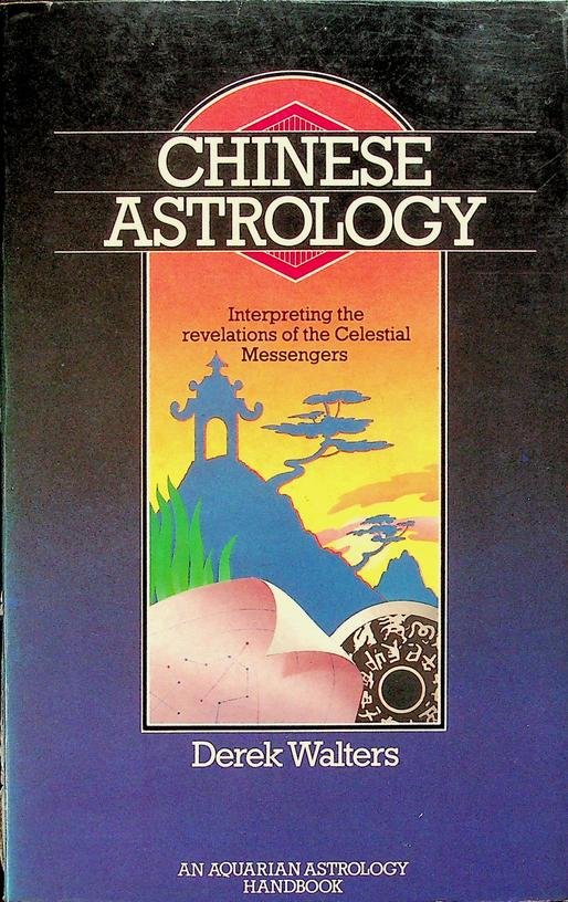 Walters, Derek - Chinese Astrology. Interpreting the revelations of the Celestial Messengers