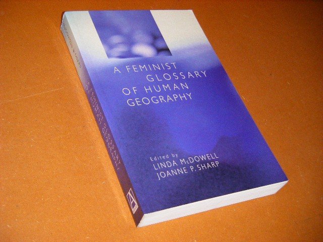 Linda McDowell; Joanne P. Sharp - A Feminist Glossary of Human Geography