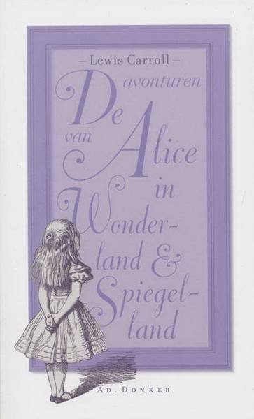 CARROLL, LEWIS. - De avonturen van Alice in Wonderland en Spiegelland. Met illustraties van John Tenniel. Vertaald door Peter Bulthuis.