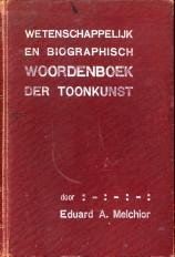 MELCHIOR, EDUARD A - Wetenschappelijk en biographisch woordenboek der toonkunst