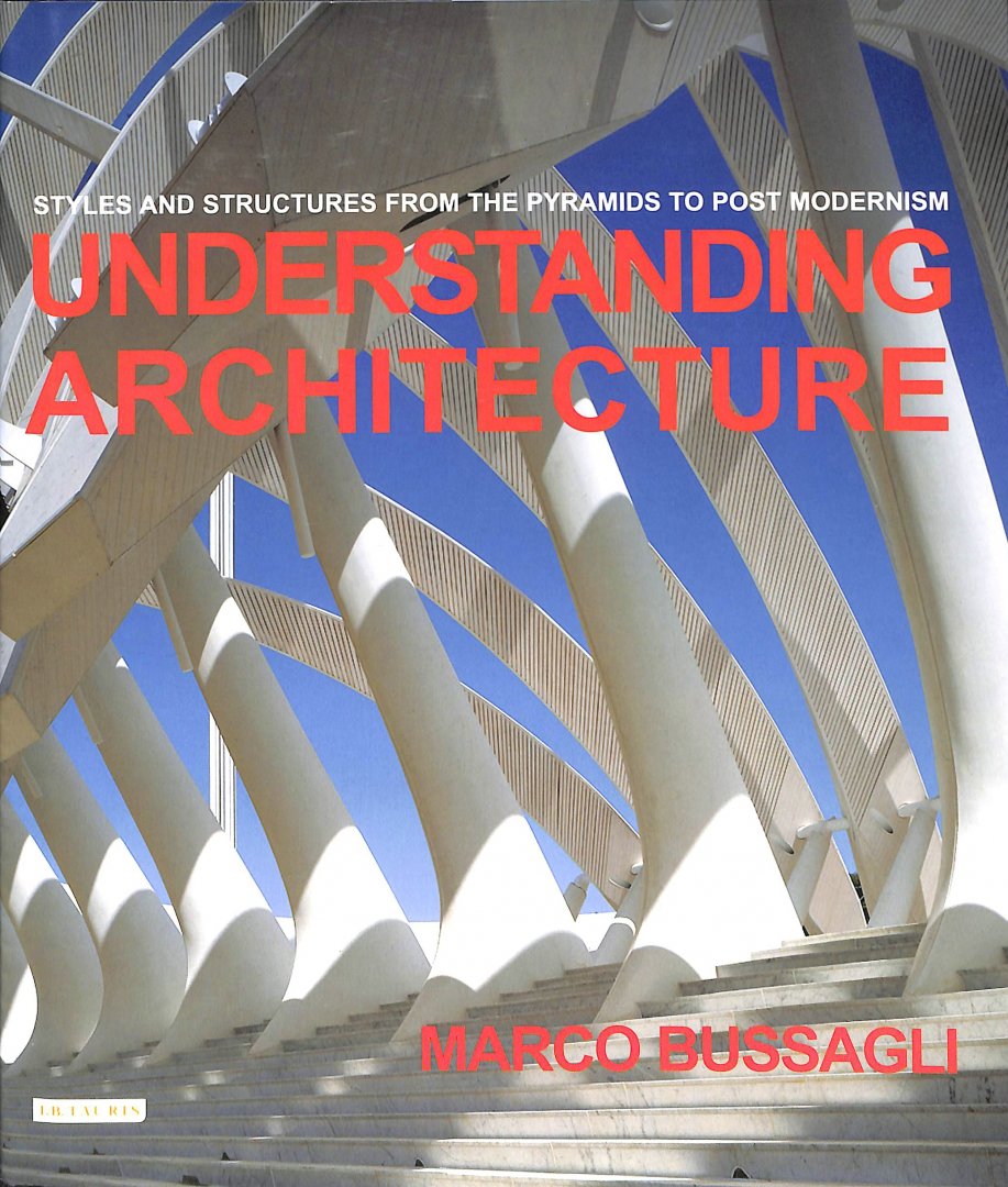 Bussagli, Marco - Understanding Architecture. Styles and structures from the pyramids to post modernism