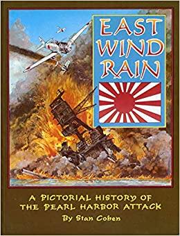 COHEN, Stan - East Wind Rain - A Pictorial History of the Pearl Harbor Attack