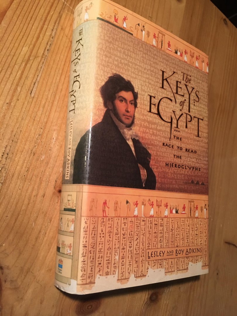 Adkins, Lesley and Roy - The Keys of Egypt - the Race to Read the Hieroglyphs