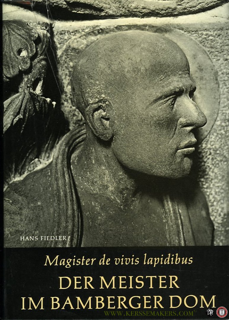 FIEDLER, Hans - Magister de vivis lapidibus. Der Meister im Bamberger Dom. Urgestalt deutschen Bildhauertums