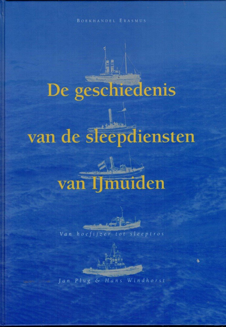 Plug, Jan en Hans Windhorst - De geschiedenis van de sleepdiensten van IJmuiden. Van hoefijzer tot sleeptros