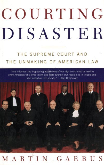 Gardbus, Martin. - Courting disaster : the Supreme Court and the unmaking of American law.