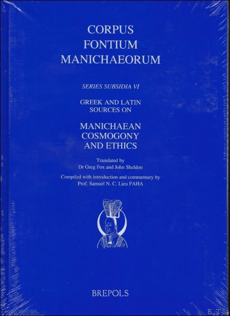 S. N.C. Lieu (ed.); - Greek and Latin Sources on Manichaean Cosmogony and Ethics, S. N.C. Lieu (ed.); - Greek and Latin Sources on Manichaean Cosmogony and Ethics,