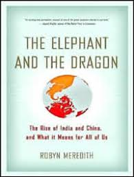 Meredith, Robyn - THE ELEPHANT AND THE DRAGON - The Rise of India and China and What It Means For all of Us