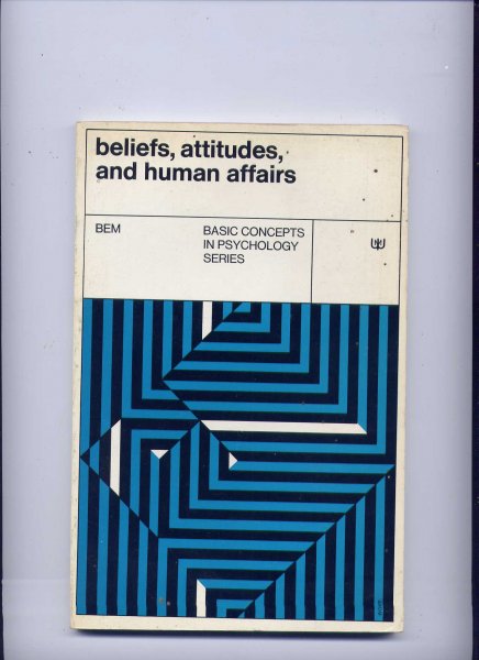 BEM, DARYL J. - Beliefs, Attitudes, and Human Affairs