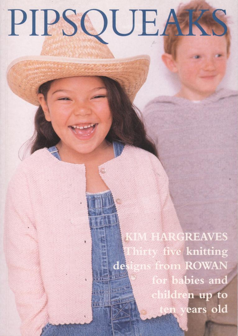 Hargreaves, Kim - Pipsqueaks. Thirty five knitting designs from Rowan for babies and children up to ten years old
