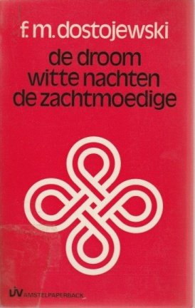 Dostojewski, F. M. - De  droom - Witte nachten - De zachtmoedige