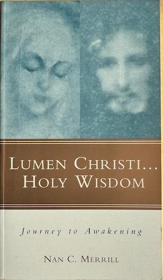 Merrill, Nan C. - LUMEN CHRISTI ... HOLY WISDOM. Journey to Awakening.