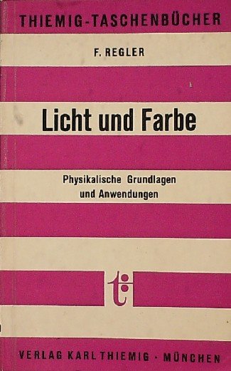 REGLER, F., - Licht und Farbe. Physikalische Grundlagen und Anwendungen.