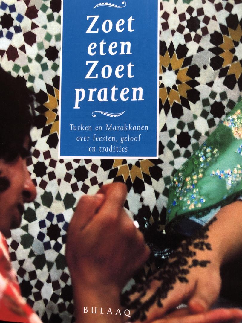Visser, T. - Zoet eten, zoet praten / Turken en Marokkanen over feesten, geloof en tradities