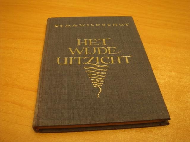 Wildschut, A.A - Het wijde uitzicht, Een bundel overdenkingen