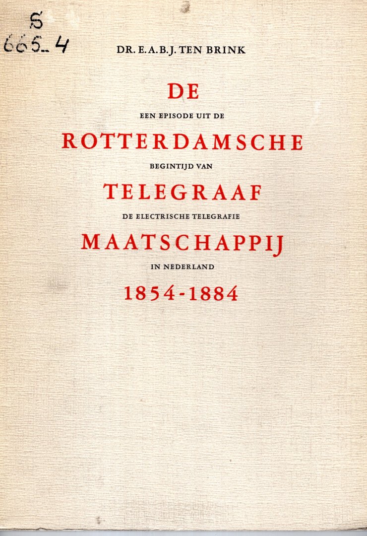 Brink, E.A.B.J. ten. - De Rotterdamsche Telegraaf Maatshappij, 1845-1884 : een episode uit de begintijd van de electrische telegrafie in Nederland.