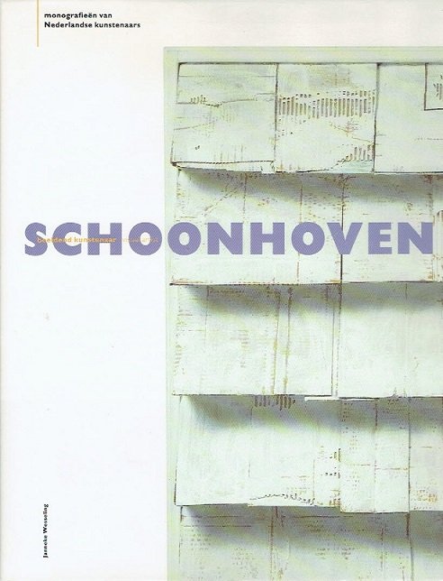 [SCHOONHOVEN]. -  WESSELING, Janneke - Jan Schoonhoven: beeldend kunstenaar / visual artist.