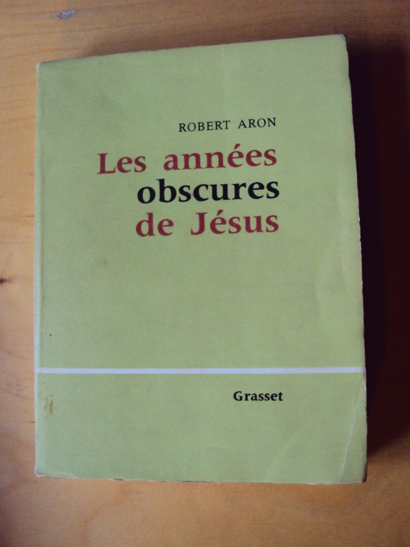 Aron, Robert - Les années obscures de Jésus