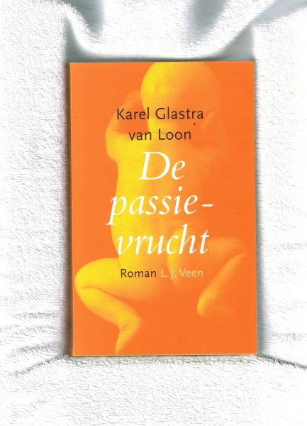 Glastra van Loon, Karel  ..  Omslagfoto Lieve Blancquaert   ..  Omslagontwerp  Brigitte Slangen - De passie-vrucht .. een tedere en beklemmende liefdesgeschiedenis