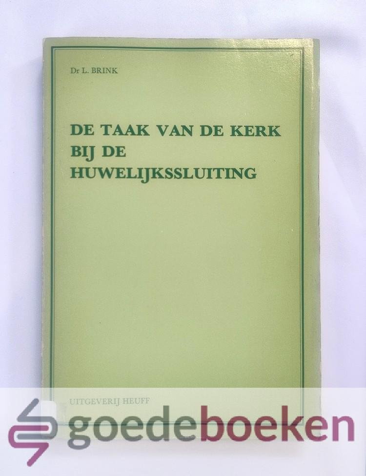 Brink, Dr. L. - De taak van de kerk bij de huwelijkssluiting --- Een onderzoek naar de geschiedenis van de kerkelijke huwelijksinzegening, vooral onder het aspect van de sacramentaliteit