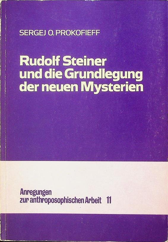 Prokofieff, Sergej O. - Rudolf Steiner und die Grundlegung der neuen Mysterien