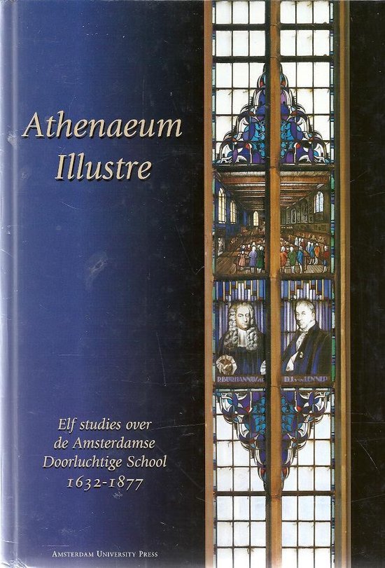 Haitsma Mulier, E.O.G. - Athenaeum Illustre : elf studies over de Amsterdamse Doorluchtige School, 1632-1877.