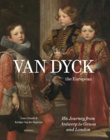 DYCK -  Orlando, Anna & Katlijne Van der Stighelen: - Van Dyck The European.  His Journey from Antwerp to Genoa and London.