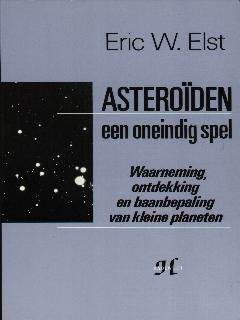 Elst,Eric W. - Astroïden  een oneindig spel. Waarneming, ontdekking en baanbepaling van kleine planeten.