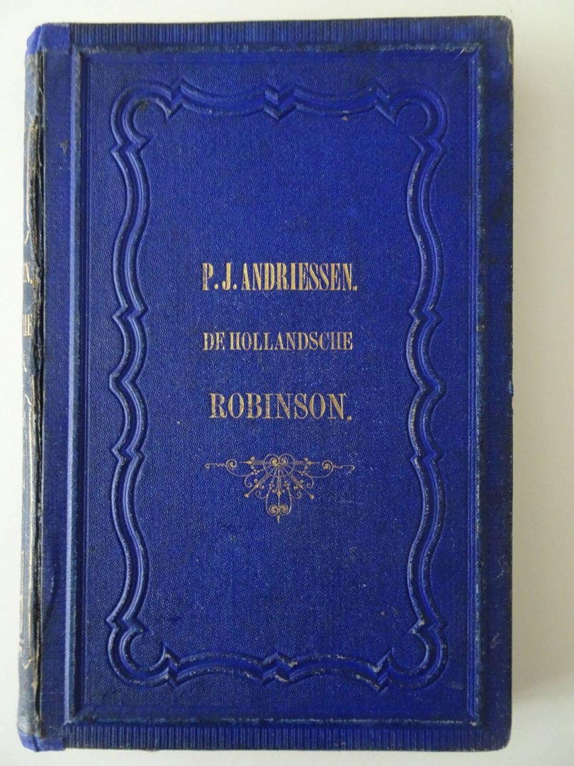 Andriessen, P.J. - De Hollandsche Robinson Crusoë. Een leerzaam en prettig verhaal voor de Nederlandsche jeugd.