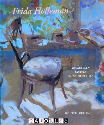 Wouter Welling - Frida Holleman. Aquarellen, pastels en schilderijen