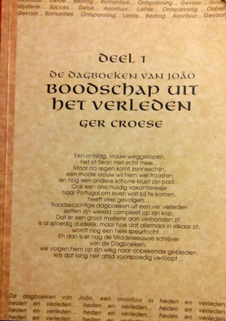 Croese , Ger. [ isbn 9789088420856 ] - De Dagboeken van Joao deel 1. ( Boodschap uit het verleden. ) Deel een: Boodschap uit het Verleden Het gewone dagelijkse leven, niet echt bijzonder. Een ontslag, vrouw weggelopen, het zit Sean niet echt mee. Maar na regen komt zonneschijn, -