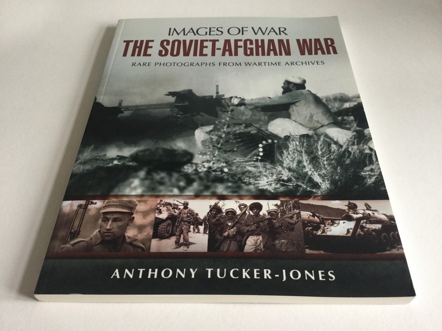 Tucker-jones, Anthony - The Soviet-Afghan War - Rare Photographs from Wartime Archives