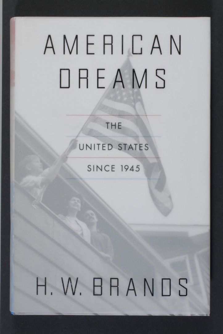 H.W. BRANDS - American Dreams. The United States since 1945.