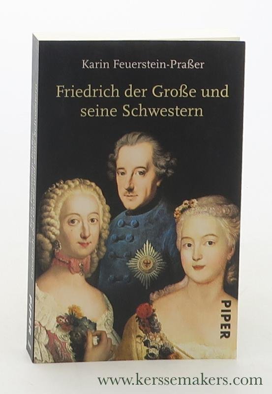 Feuerstein-Praßer, Karin. - Friedrich der Große und seine Schwestern. Ungekürzte Taschenbuchausgabe.