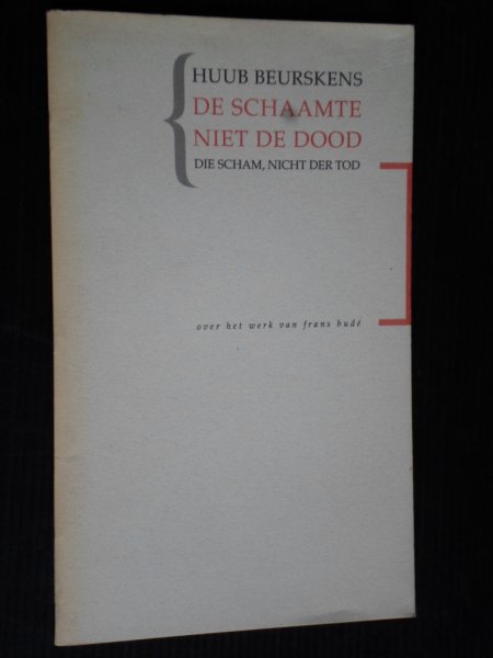 Beurskens, Huub - De schaamte, niet de dood, Die Scham, Nicht der Tod, Over het werk van Frans Budé