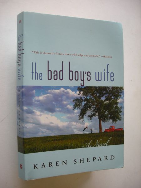 Shepard, Karen. - The bad boy's wife