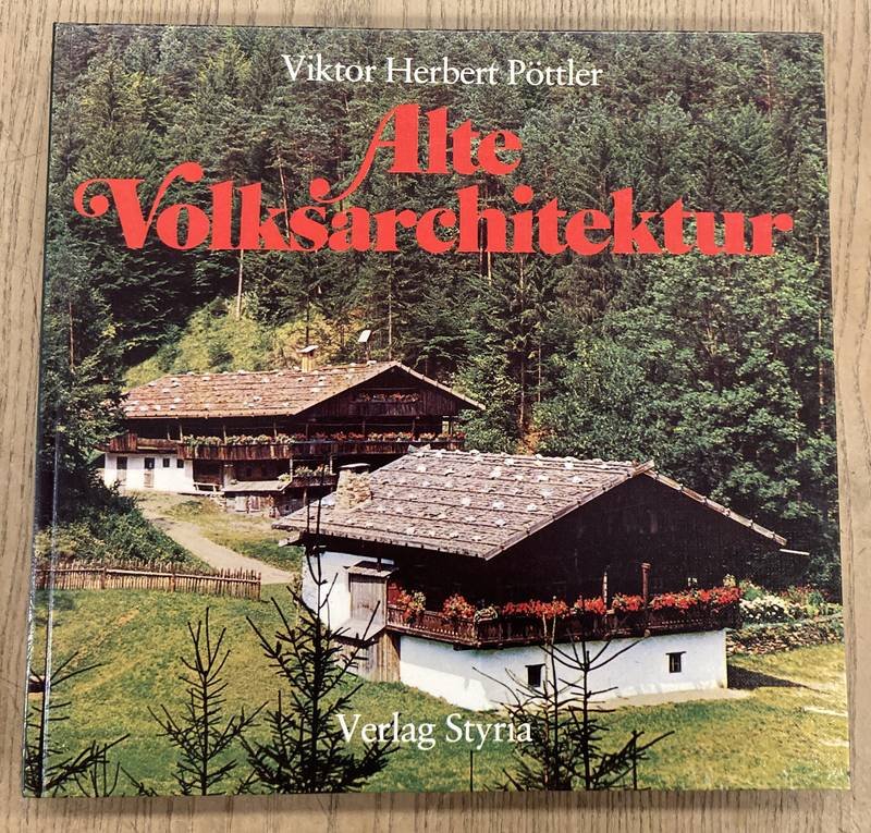 PöTTLER, VIKTOR HERBERT. - Alte Volksarchitektur.
