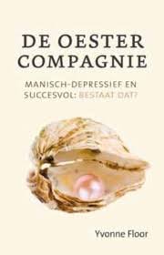 Floor, Yvonne - De Oester Compagnie  -  Manisch-depressief en succesvol: bestaat dat?