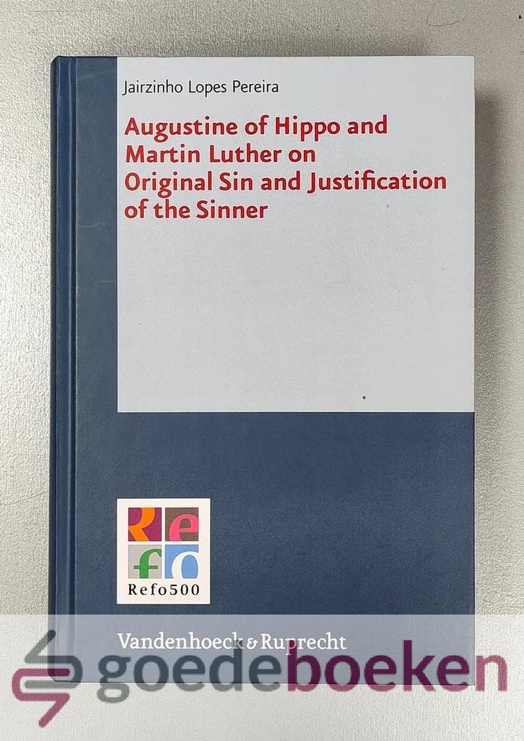Pereira, Jairzinho Lopes - Augustine of Hippo and Martin Luther on Original Sin and Justification of the Sinner --- Refo500 Academic Studies, volume 15. Edited by Herman J. Selderhuis