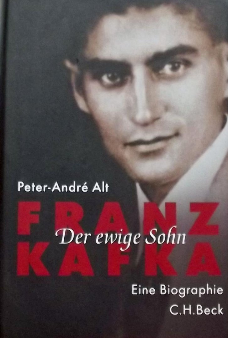 Alt, Peter-André - Franz Kafka / Der ewige Sohn. Eine Biographie