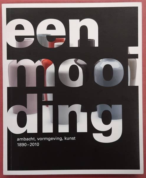 SEUMEREN-HAERKENS, MARGRIET VAN (RED.), HERBERIGS, NIKKI., KRAAIKAMP, NANETTE., RUIGROK, IMKE. & ZWAAG, ANNE VAN DER. - Een mooi ding: ambacht, vormgeving, kunst 1890-2010.
